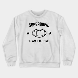 SUPERBOWL Team Halftime | Funny Game Day Gift Crewneck Sweatshirt